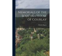 Charles Rogers Memorials of the Scottish House of Gourlay (Tascabile)