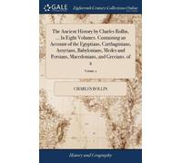 Charles Rollin The Ancient History by Charles Rollin, ... In (Copertina rigida)
