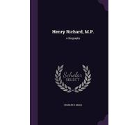 Charles S Miall Henry Richard, M.P. (Copertina rigida)