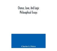 Charles S Peirce Chance, love, and logic; philosophical essays (Tascabile)