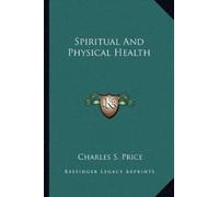Charles S Price Spiritual And Physical Health (Tascabile)