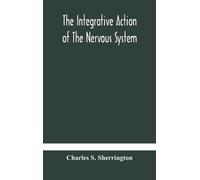 Charles S Sherring The Integrative Action Of The Nervous Sys (Copertina rigida)