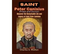 Charles S Walton Saint Peter Canisius (Priest and Doctor) (Tascabile)