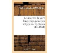 Charles Saffray Les Moyens de Vivre Longtemps, Principes d'Hygiène. (Tascabile)