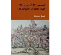 Charles Saint To arms To arms Morgan is coming (Copertina rigida)