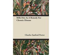 Charles Sanford Porter Milk Diet As A Remedy For Chronic Disease (Tascabile)