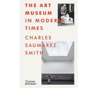 Charles Saumarez Smith The Art Museum in Modern Times (Copertina rigida)