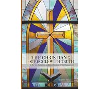 Charles Scheele The Christian and the Struggle with Truth (Tascabile)