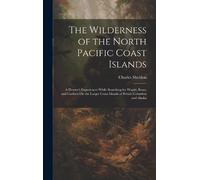 Charles Sheldon The Wilderness of the North Pacific Coast Isl (Copertina rigida)