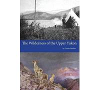 Charles Sheldon The Wilderness of the Upper Yukon (Tascabile)