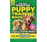 Charles Shepher The Only Positive Puppy Training Book You'll (Copertina rigida)