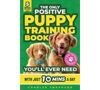 Charles Shepher The Only Positive Puppy Training Book You'll Ever Ne (Tascabile)