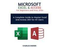 Charles Sherer MICROSOFT EXCEL & ACCESS For Beginners and Pros. 2024 (Tascabile)