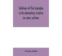 Charles Smith Solutions of the examples in An elementary treatise on (Tascabile)