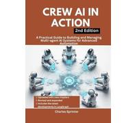 Crew AI in Action, 2nd Edition: A Practical Guide to Building and Managing Multi-agent AI Systems for Advanced Automation