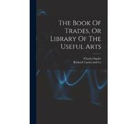 Charles Squire (Pr The Book Of Trades, Or Library Of The Usef (Copertina rigida)