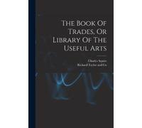 Charles Squire (Print The Book Of Trades, Or Library Of The Useful (Tascabile)