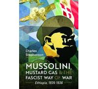 Charles Stephen Mussolini, Mustard Gas and the Fascist Way of (Copertina rigida)