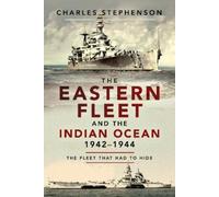 Charles Stephenson The Eastern Fleet and the Indian Ocean, 1942 1944 (Tascabile)