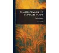 Charles Sumner: His Complete Works