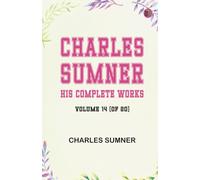 Charles Sumner: his complete works volume 14 (of 20)