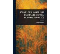 Charles Sumner: His Complete Works, Volume 14 (of 20)