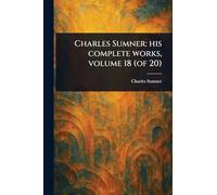 Charles Sumner: His Complete Works, Volume 18 (of 20)