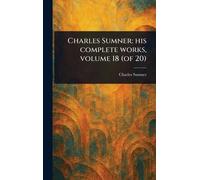 Charles Sumner: His Complete Works, Volume 18 (of 20)