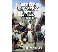 Charles Sumner White Slavery in the Barbary States (Copertina rigida)