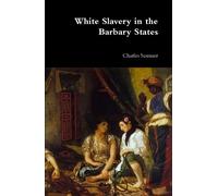 Charles Sumner White Slavery in the Barbary States (Copertina rigida)