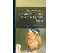 Charles Swainso Provincial Names and Folk Lore of British Bir (Copertina rigida)