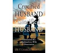 Charles T Brantley Crucified Husband Glorified Husband (Tascabile)