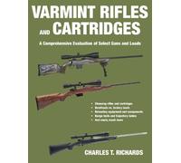 Charles T. Richards Varmint Rifles and Cartridges (Tascabile)