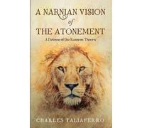 Charles Taliaferro A Narnian Vision of the Atonement (Tascabile)