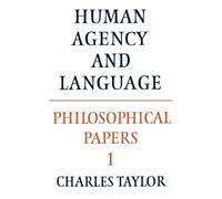 Charles Taylor Philosophical Papers: Volume 1, Human Agency and Lang (Tascabile)