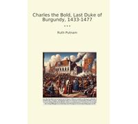 Charles the Bold, Last Duke of Burgundy, 1433-1477