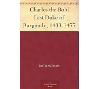 Charles the Bold, Last Duke of Burgundy, 1433-1477