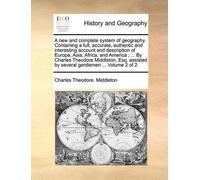 Charles Theodor A new and complete system of geography. Containing a (Tascabile)
