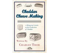 Charles Thom Cheddar Cheese Making - A Historical Article on the Pro (Tascabile)