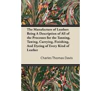 Charles Thomas Davis The Manufacture of Leather (Tascabile)
