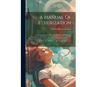 Charles Thomas Jackson A Manual Of Etherization (Copertina rigida)