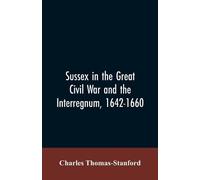 Charles Thomas- Sussex in the great Civil War and the interregnum, 1 (Tascabile)