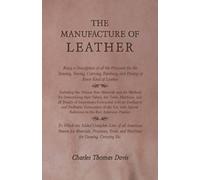 Charles Thomas The Manufacture of Leather - Being a Description of (Tascabile)