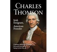 Charles Thomson: Irish Emigrant, American Founder