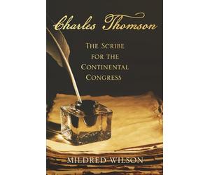 Charles Thomson: The Scribe for the Continental Congress