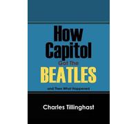 Charles Tillinghast How Capitol Got the Beatles (Tascabile)