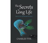 Charles Tita The Secrets to Long Life (Tascabile)