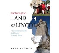 Charles Titus Exploring the Land of Lincoln (Tascabile)