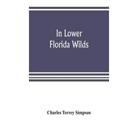 Charles Torrey In lower Florida wilds; a naturalist's observations (Tascabile)