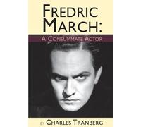 Charles Tranberg Fredric March - A Consummate Actor (Tascabile)